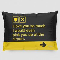 I love you ... pick you up at the airport - Pillow Sham