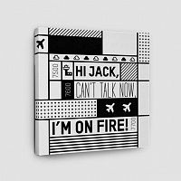 Hi Jack, can't talk now, I'm on fire! - Canvas