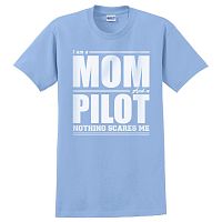 I’m a Mom and a Pilot, Nothing Scares Me T-Shirt