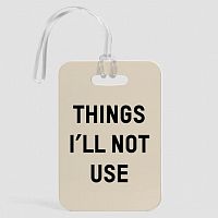 Things I'll Not Use - Luggage Tag