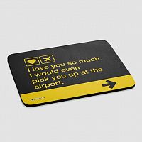 I love you... pick you up at the airport - Mousepad