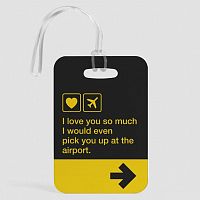 I love you... pick you up at the airport - Luggage Tag
