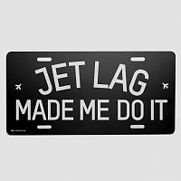 Jet Lag Made Me Do It - License Plate