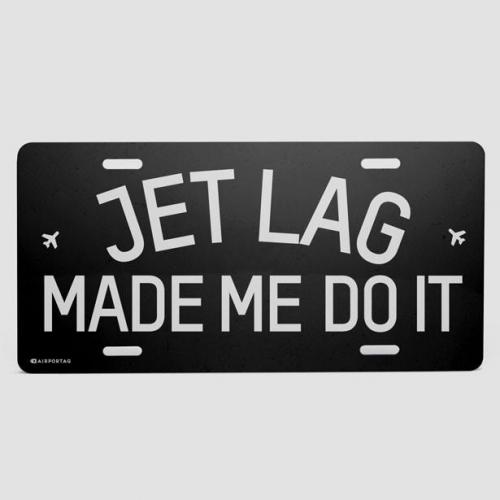 Jet Lag Made Me Do It - License Plate