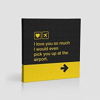 I love you... pick you up at the airport - Canvas
