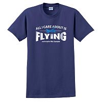 All I Care About is Flying T-Shirt