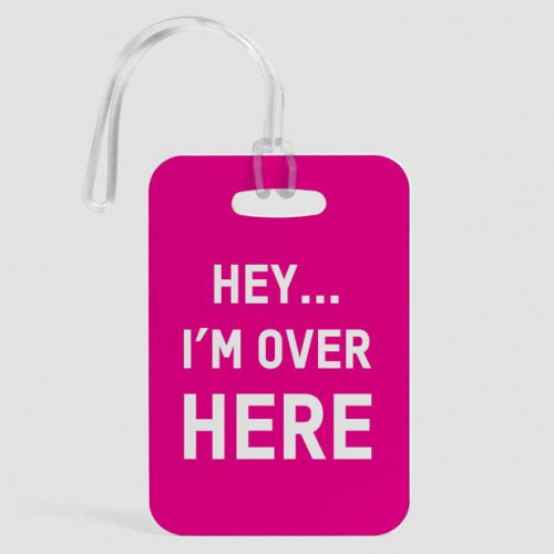 Hey I'm Over Here - Luggage Tag