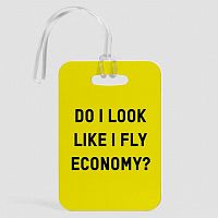 Do I Look Like I Fly Economy? - Luggage Tag