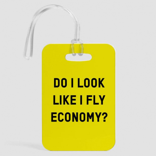 Do I Look Like I Fly Economy? - Luggage Tag