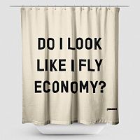 Do I Look Like I Fly Economy? - Shower Curtain