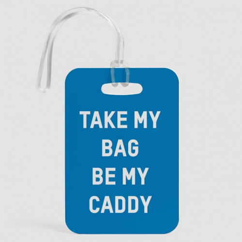 Take My Bag Be My Caddy - Luggage Tag