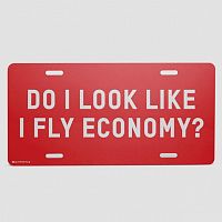 Do I Look Like I Fly Economy? - License Plate