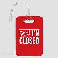 Sorry, I'm Closed - Luggage Tag